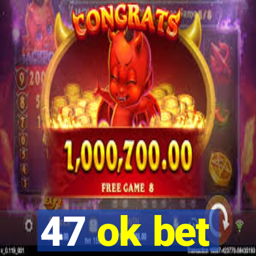 47 ok bet