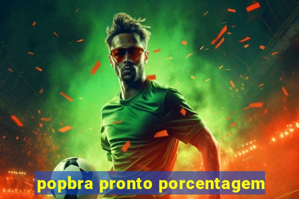 popbra pronto porcentagem