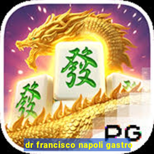 dr francisco napoli gastro