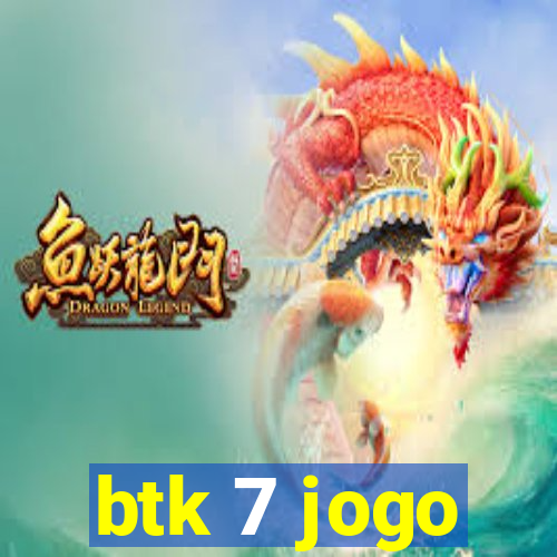 btk 7 jogo