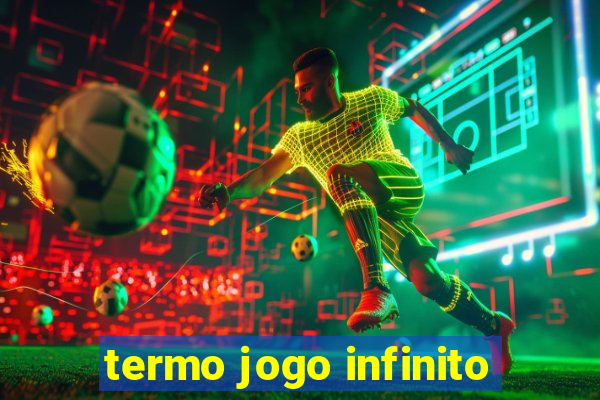 termo jogo infinito