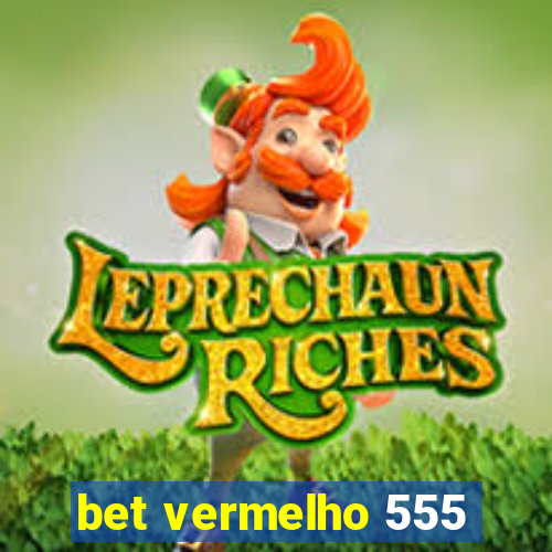 bet vermelho 555