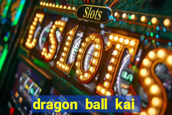 dragon ball kai legendado online