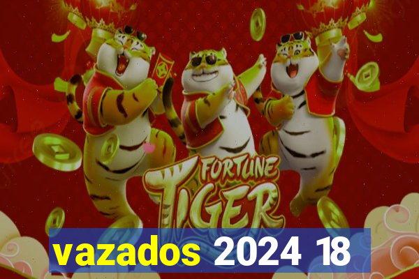 vazados 2024 18