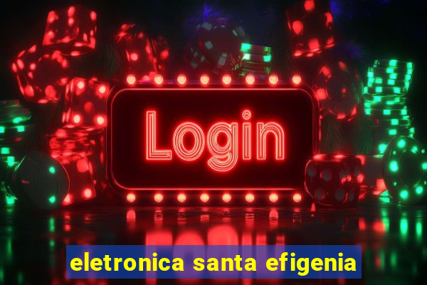 eletronica santa efigenia