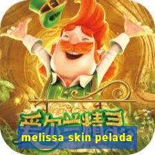 melissa skin pelada
