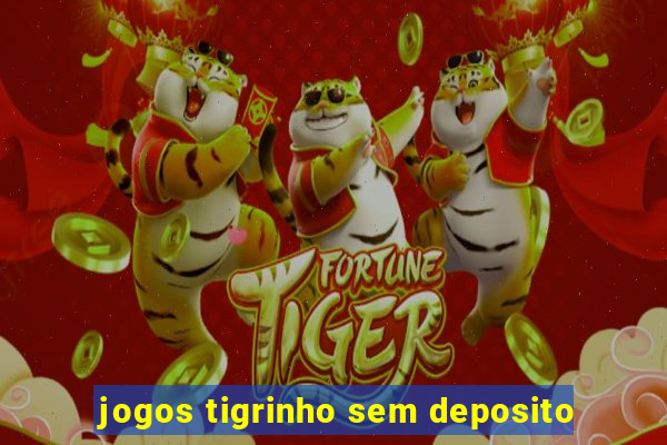 jogos tigrinho sem deposito
