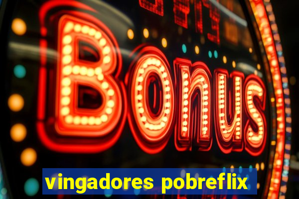vingadores pobreflix