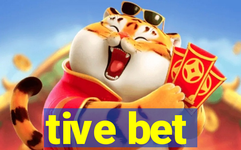 tive bet