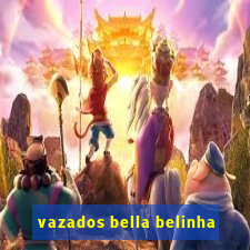 vazados bella belinha