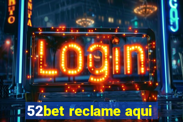 52bet reclame aqui