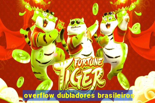 overflow dubladores brasileiros