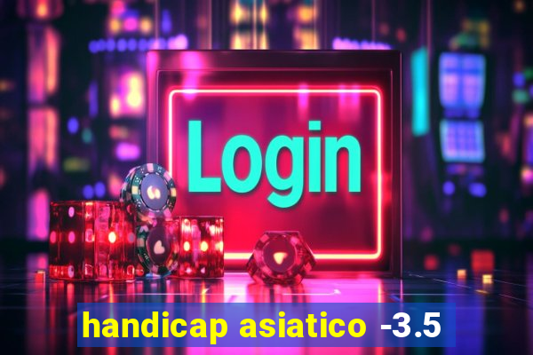 handicap asiatico -3.5