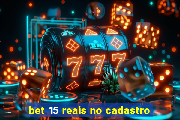 bet 15 reais no cadastro