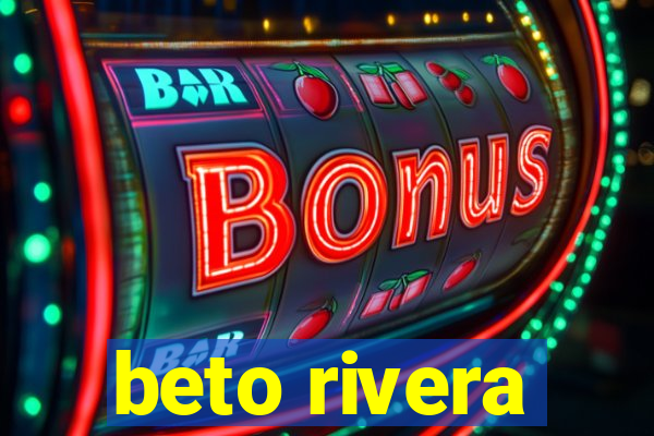 beto rivera