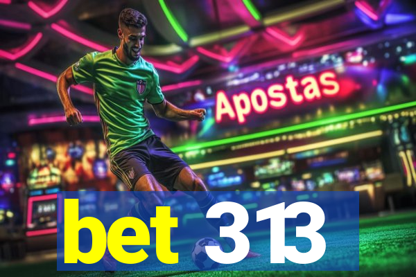 bet 313