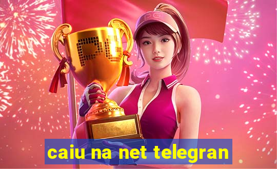 caiu na net telegran