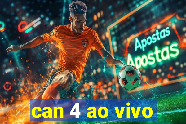 can 4 ao vivo