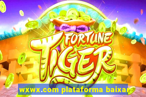 wxwx.com plataforma baixar