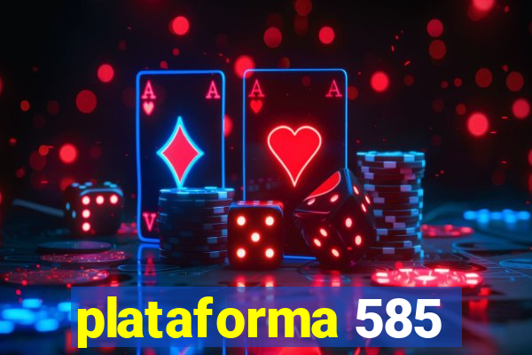 plataforma 585