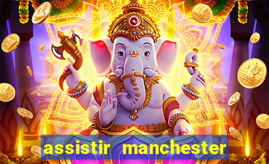 assistir manchester united ao vivo futemax