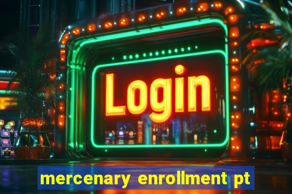 mercenary enrollment pt