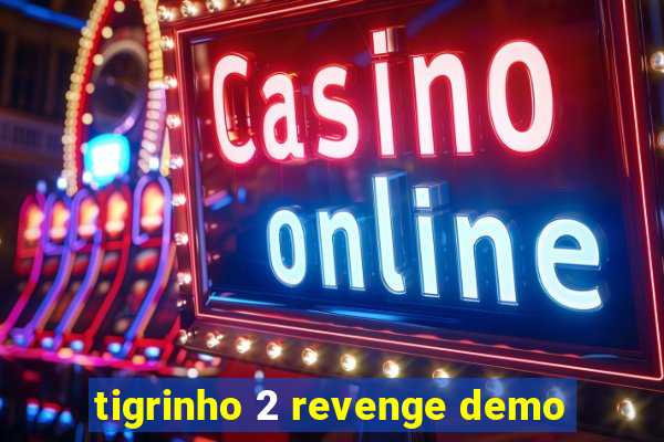 tigrinho 2 revenge demo