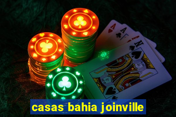 casas bahia joinville