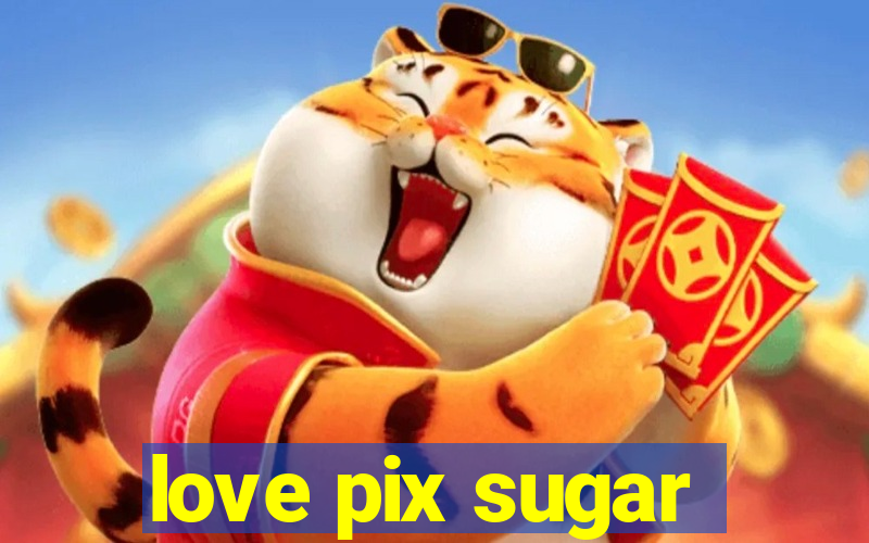 love pix sugar