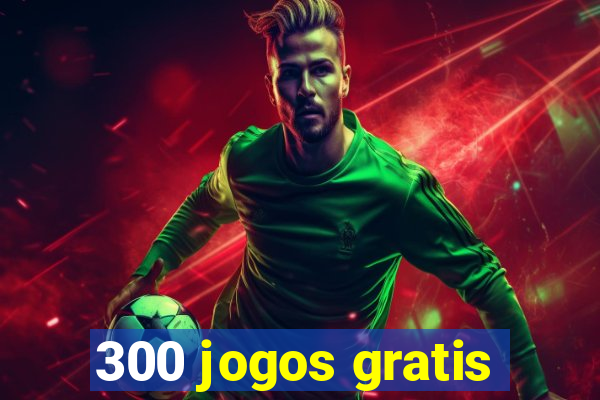 300 jogos gratis