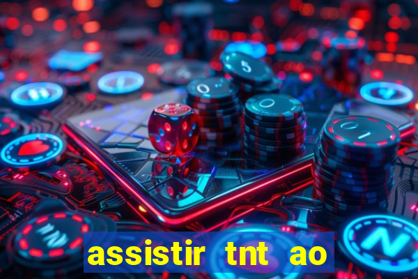assistir tnt ao vivo grátis