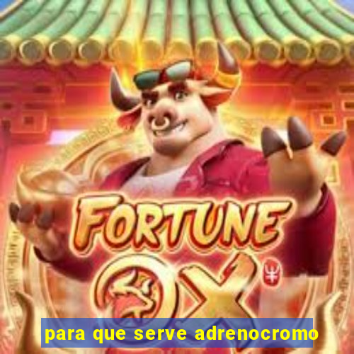 para que serve adrenocromo