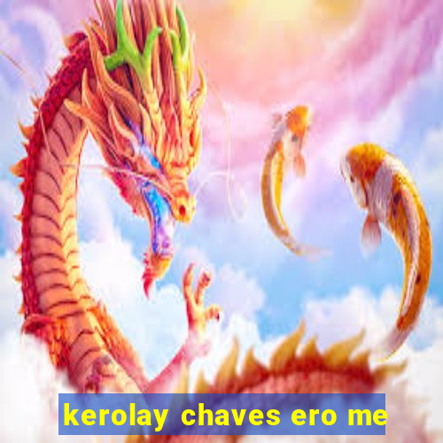 kerolay chaves ero me