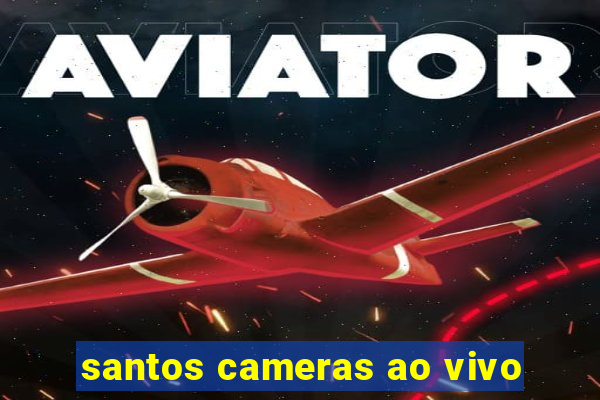 santos cameras ao vivo