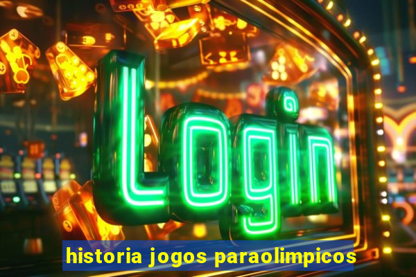 historia jogos paraolimpicos