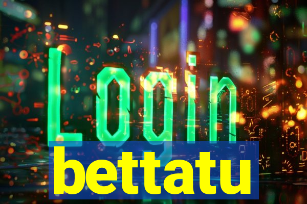 bettatu