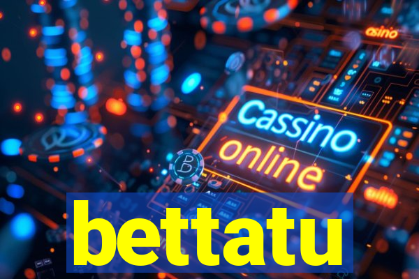 bettatu