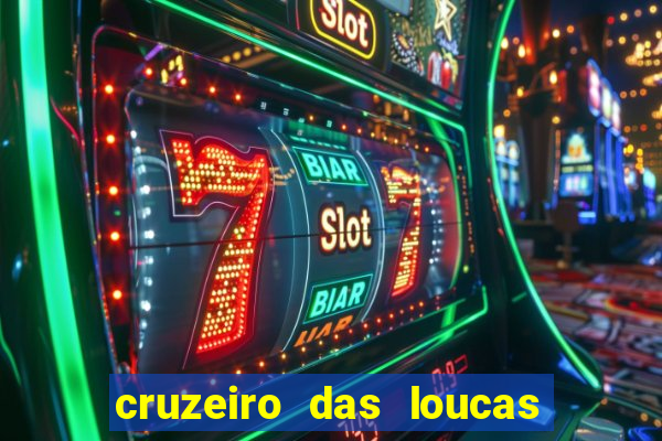 cruzeiro das loucas onde assistir