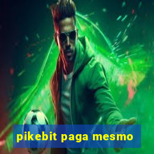 pikebit paga mesmo