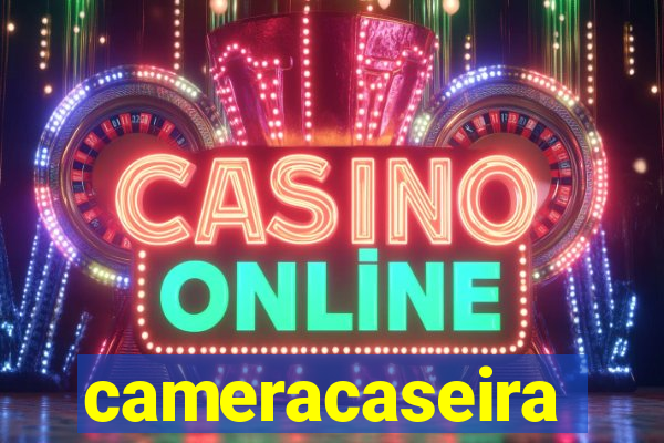cameracaseira