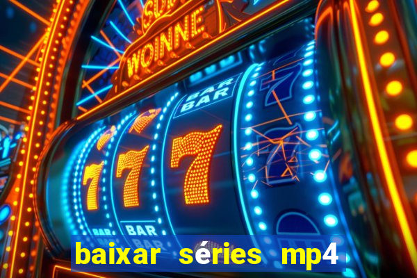 baixar séries mp4 fora do ar