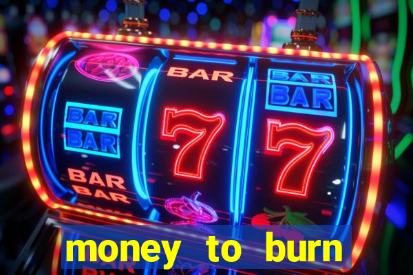 money to burn money to-burn system chapter 1 pt br