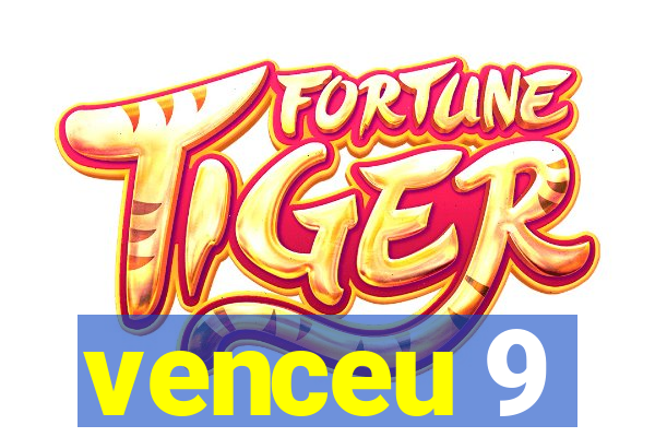 venceu 9