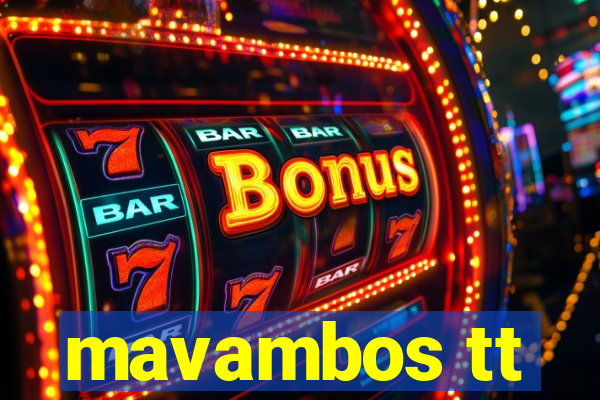 mavambos tt