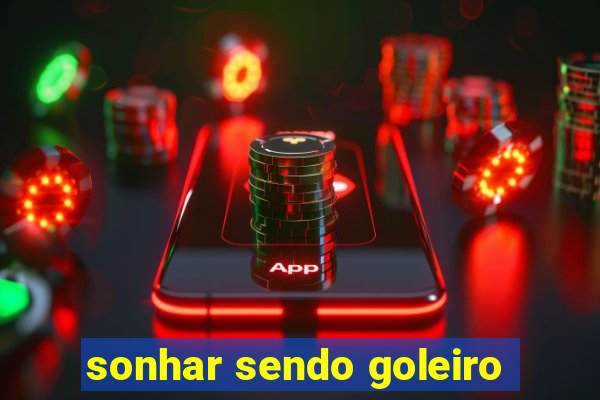 sonhar sendo goleiro