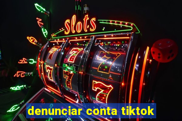denunciar conta tiktok