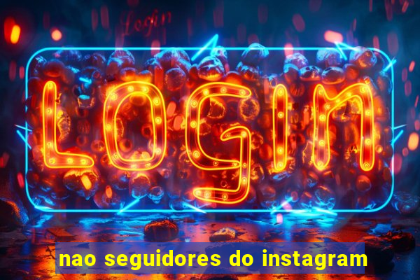 nao seguidores do instagram