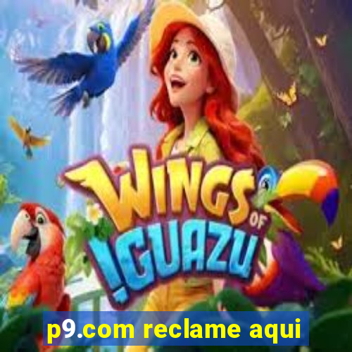 p9.com reclame aqui