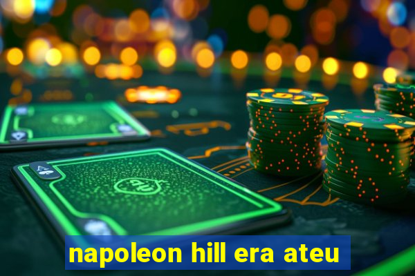 napoleon hill era ateu
