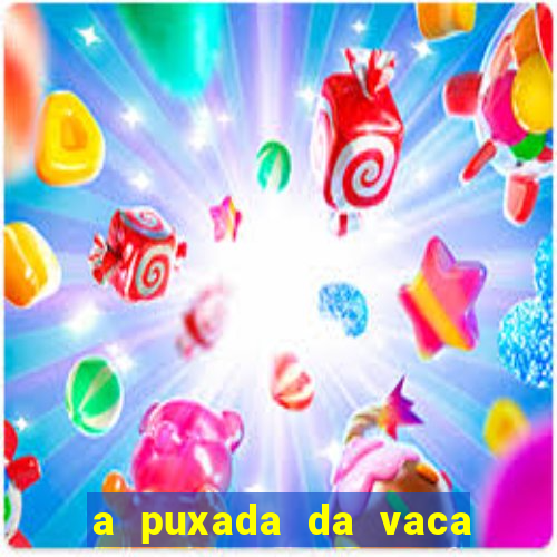 a puxada da vaca do jogo do bicho
